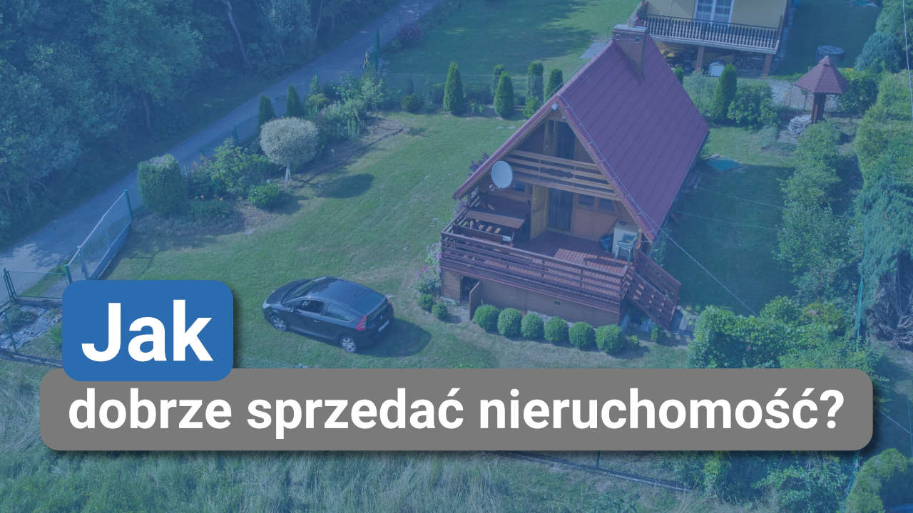 Jak dobrze sprzedać nieruchomość